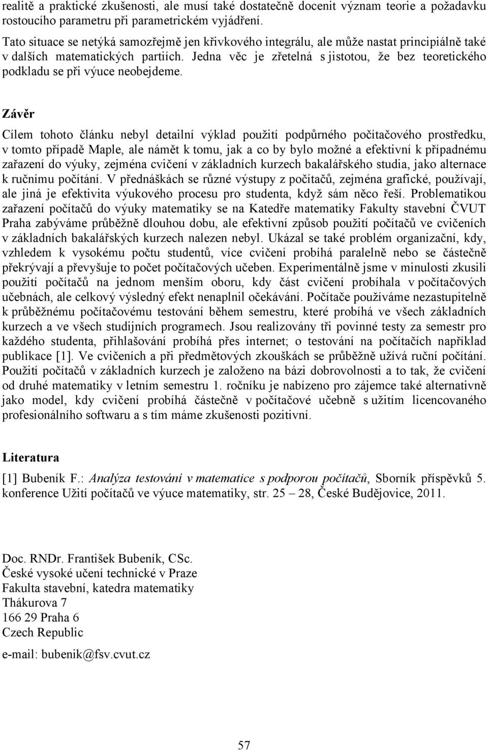 Jedna věc je zřetelná s jistotou, že bez teoretického podkladu se při výuce neobejdeme.