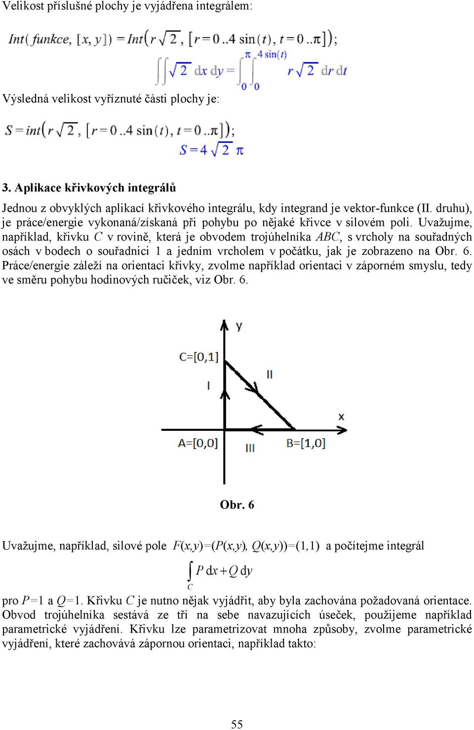 druhu), je práce/energie vykonaná/získaná při pohybu po nějaké křivce v silovém poli.