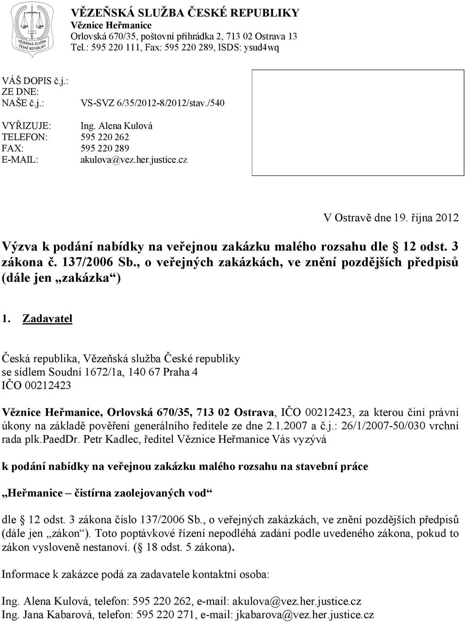 října 2012 Výzva k podání nabídky na veřejnou zakázku malého rozsahu dle 12 odst. 3 zákona č. 137/2006 Sb., o veřejných zakázkách, ve znění pozdějších předpisů (dále jen zakázka ) 1.