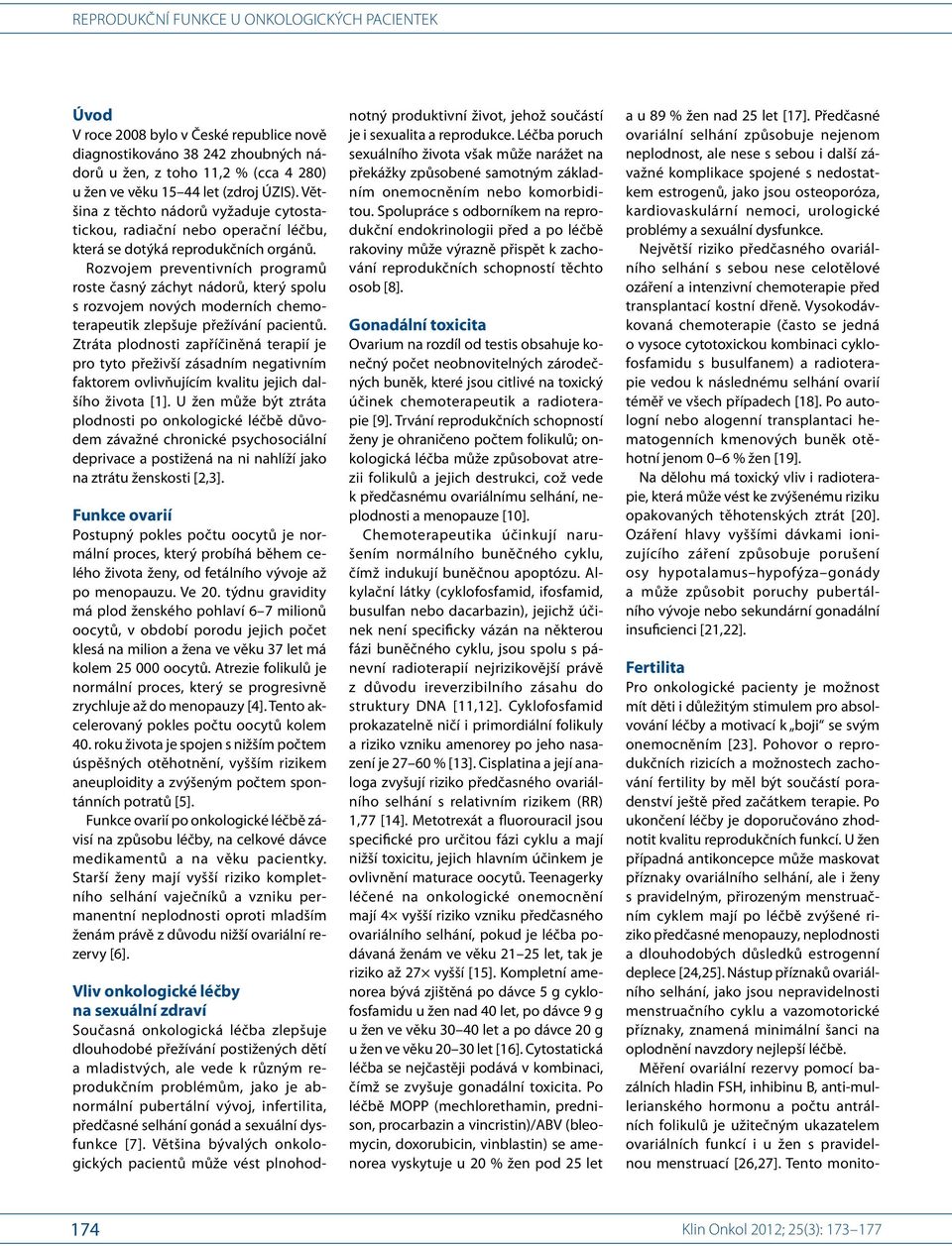Rozvojem preventivních programů roste časný záchyt nádorů, který spolu s rozvojem nových moderních chemoterapeutik zlepšuje přežívání pacientů.