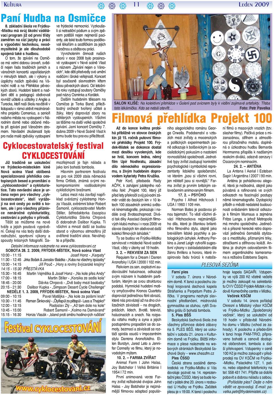 O tom, že zpívání na Osmičce má velmi dobrou úroveň, svědčí nejen řada tradičních jarních a vánočních koncertů uspořádaných v minulých letech, ale i výkony a úspěchy našich zpěváků na Vánoční notě a
