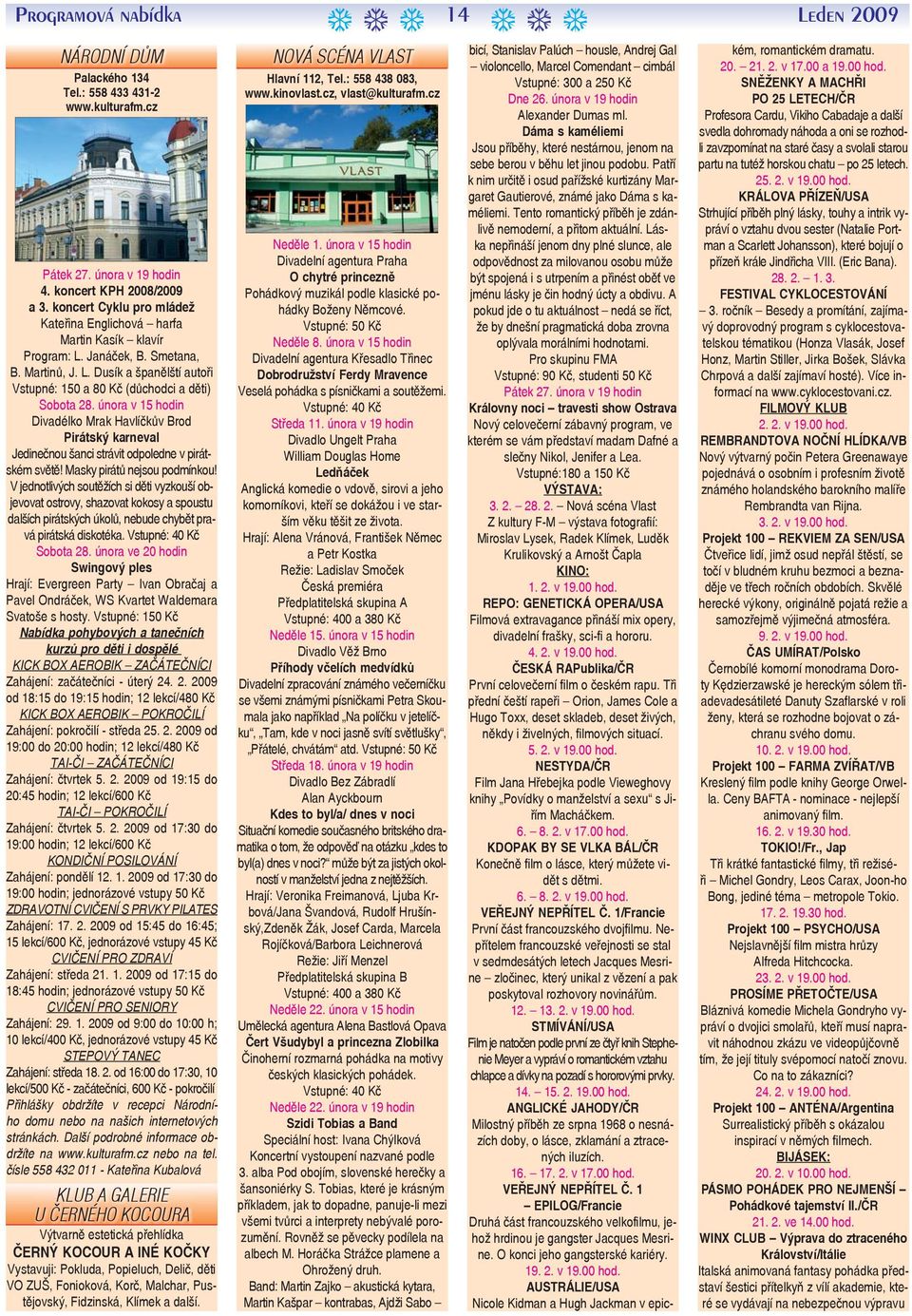 února v 15 hodin Divadélko Mrak Havlíčkův Brod Pirátský karneval Jedinečnou šanci strávit odpoledne v pirátském světě! Masky pirátů nejsou podmínkou!