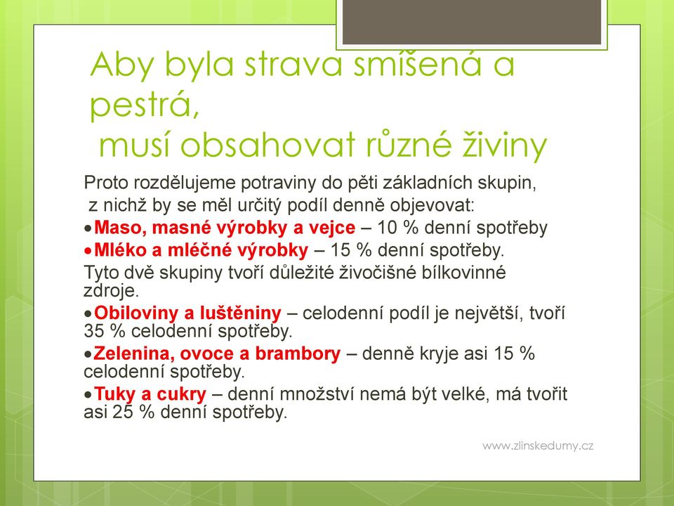 Tyto dvě skupiny tvoří důležité živočišné bílkovinné zdroje. Obiloviny a luštěniny celodenní podíl je největší, tvoří 35 % celodenní spotřeby.