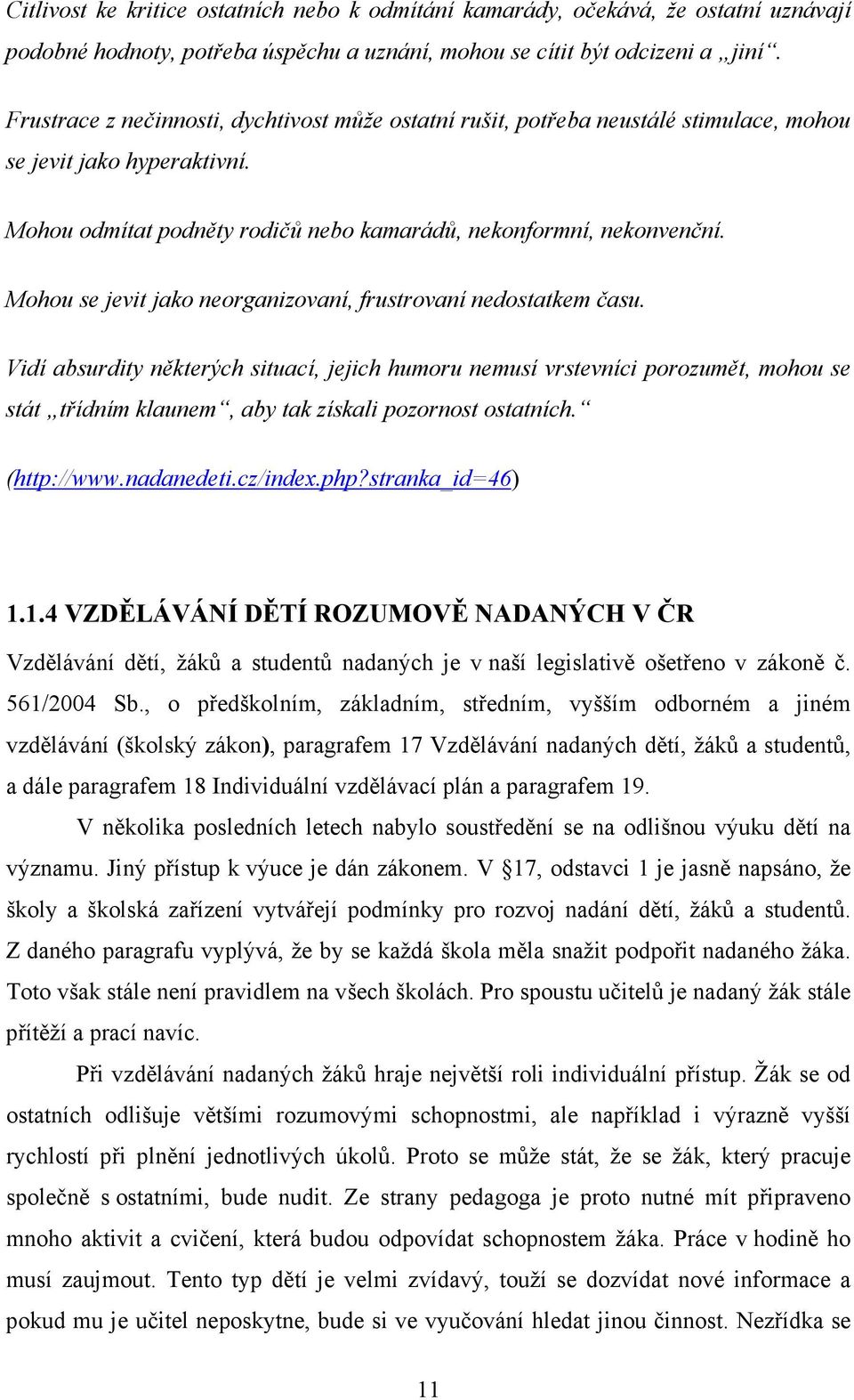 Mohou se jevit jako neorganizovaní, frustrovaní nedostatkem času.