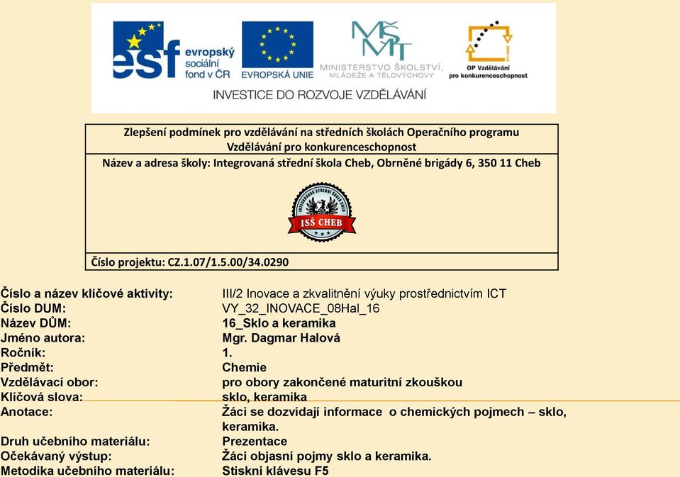 0290 Číslo a název klíčové aktivity: III/2 Inovace a zkvalitnění výuky prostřednictvím ICT Číslo DUM: VY_32_INOVACE_08Hal_16 Název DŮM: 16_Sklo a keramika Jméno autora: Mgr.