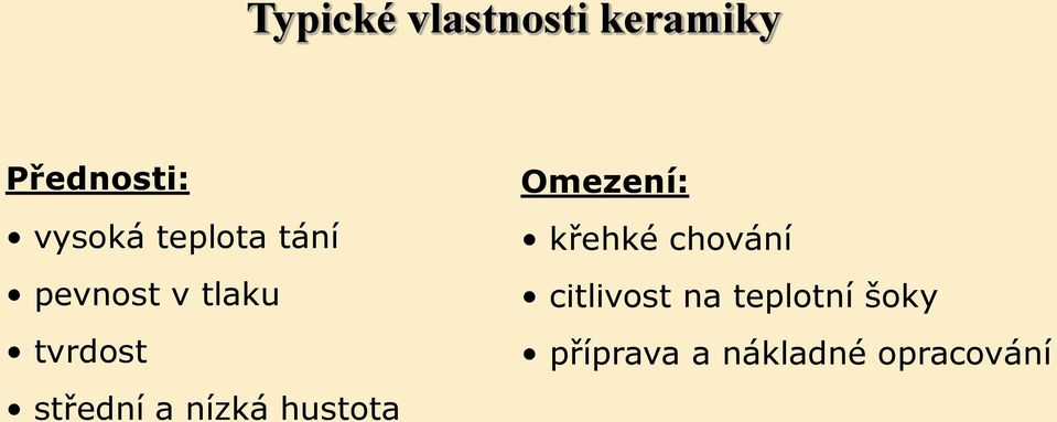 nízká hustota Omezení: křehké chování