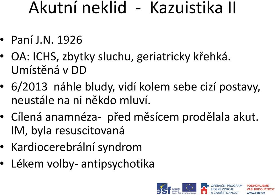 Umístěná v DD 6/2013 náhle bludy, vidí kolem sebe cizí postavy, neustále na