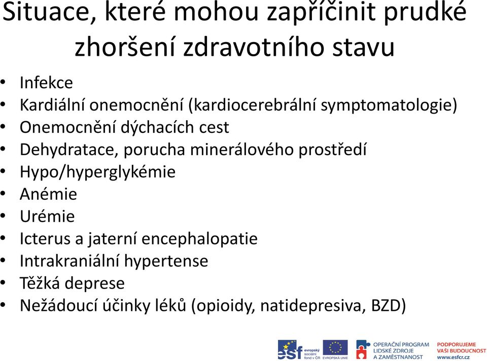 porucha minerálového prostředí Hypo/hyperglykémie Anémie Urémie Icterus a jaterní