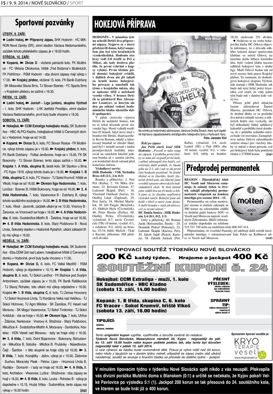 ZÁŘÍ: u Kopaná, Divize D - vložené patnácté kolo, FK Mutěnice - FC Viktoria Otrokovice, hřiště Pod Búdama v Mutěnicích, FK Pelhřimov - RSM Hodonín - oba divizní zápasy mají výkop v 17.