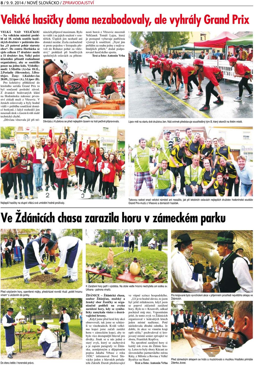 Velký počet účastníků přinutil rozhodnout organizátory, aby se soutěžilo pouze na jedno kolo. Výsledkymuži: 1.Mistřín (A)-čas 18.11., 2.Poriadie (Slovensko), 3.Bratřejov. Ženy: 1.Kuželov-čas 20.09.