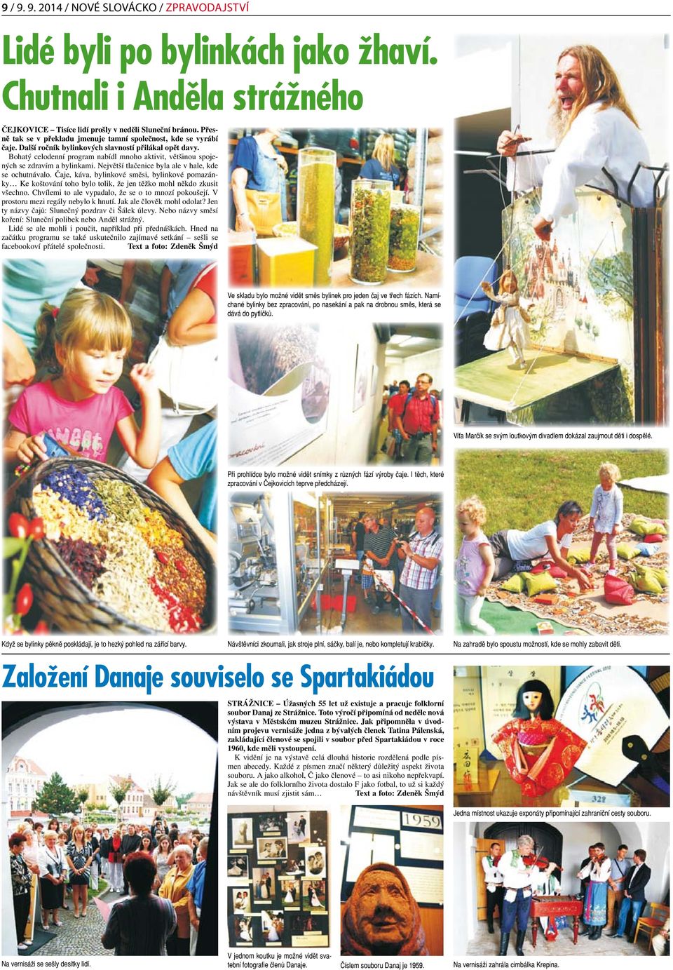 Bohatý celodenní program nabídl mnoho aktivit, většinou spojených se zdravím a bylinkami. Největší tlačenice byla ale v hale, kde se ochutnávalo.