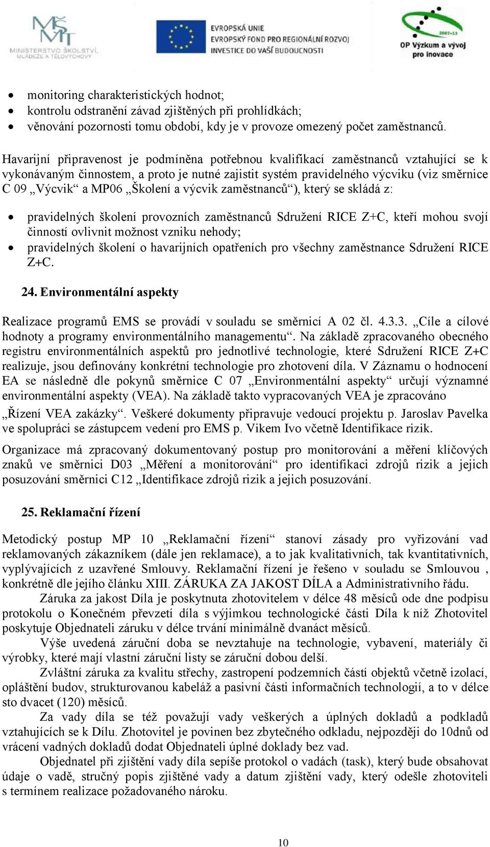 který se skládá z: prvidelných školení provozních zěstnnců Sdružení RICE Z+C, kteří ohou svojí činností ovlivnit ožnost vzniku nehody; prvidelných školení o hvrijních optřeních pro všechny zěstnnce