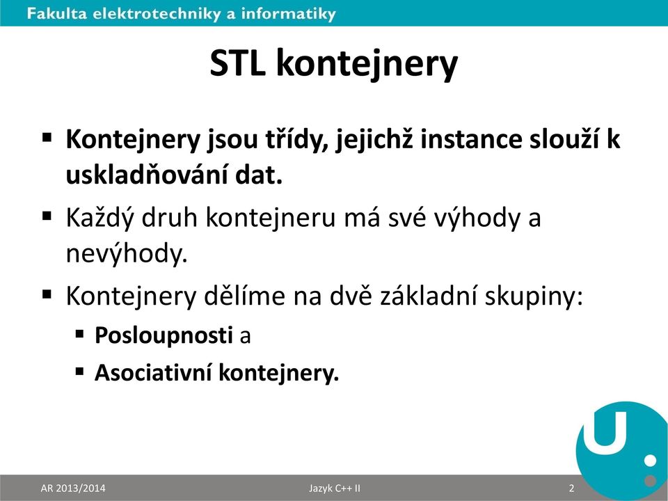 Každý druh kontejneru má své výhody a nevýhody.