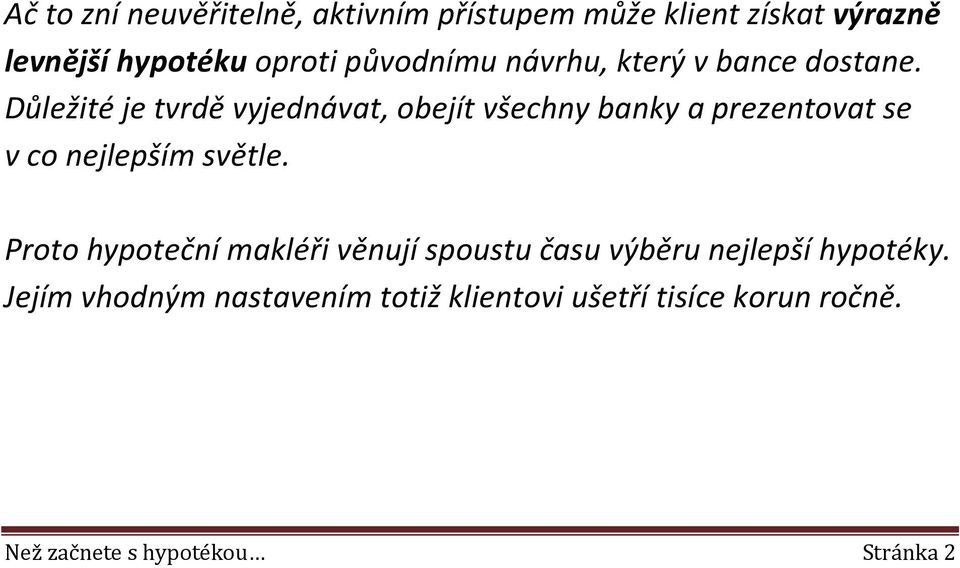 Důležité je tvrdě vyjednávat, obejít všechny banky a prezentovat se v co nejlepším světle.