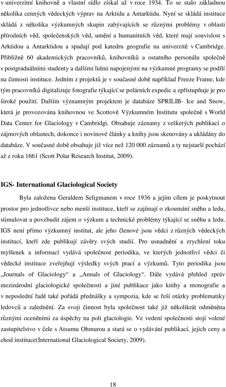 Antarktidou a spadají pod katedru geografie na univerzitě v Cambridge.