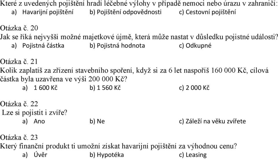 21 Kolik zaplatíš za zřízení stavebního spoření, když si za 6 let naspoříš 160 000 Kč, cílová částka byla uzavřena ve výši 200 000 Kč?