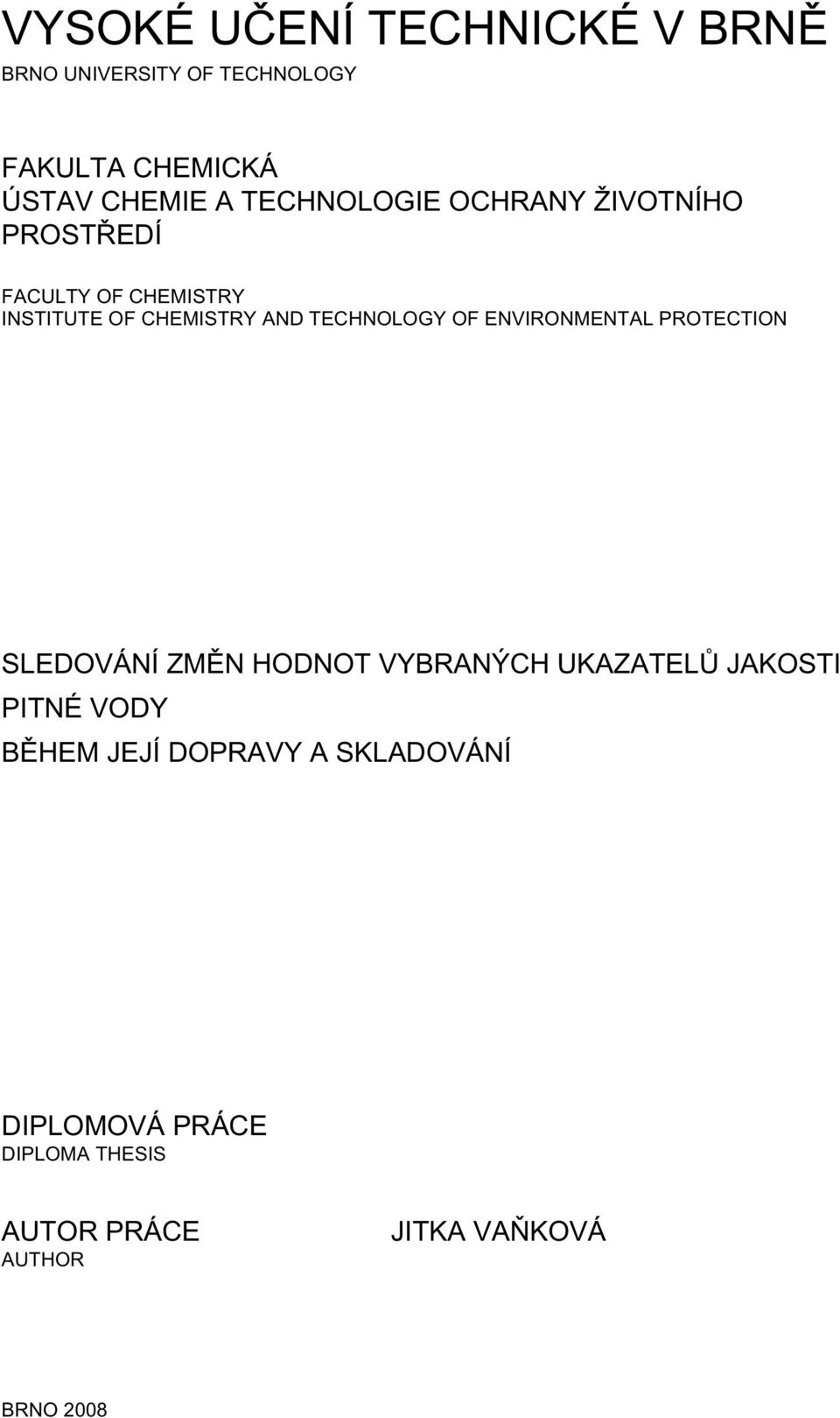 TECHNOLOGY OF ENVIRONMENTAL PROTECTION SLEDOVÁNÍ ZMĚN HODNOT VYBRANÝCH UKAZATELŮ JAKOSTI PITNÉ