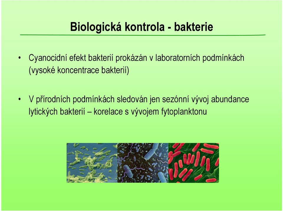 bakterií) V přírodních podmínkách sledován jen sezónní