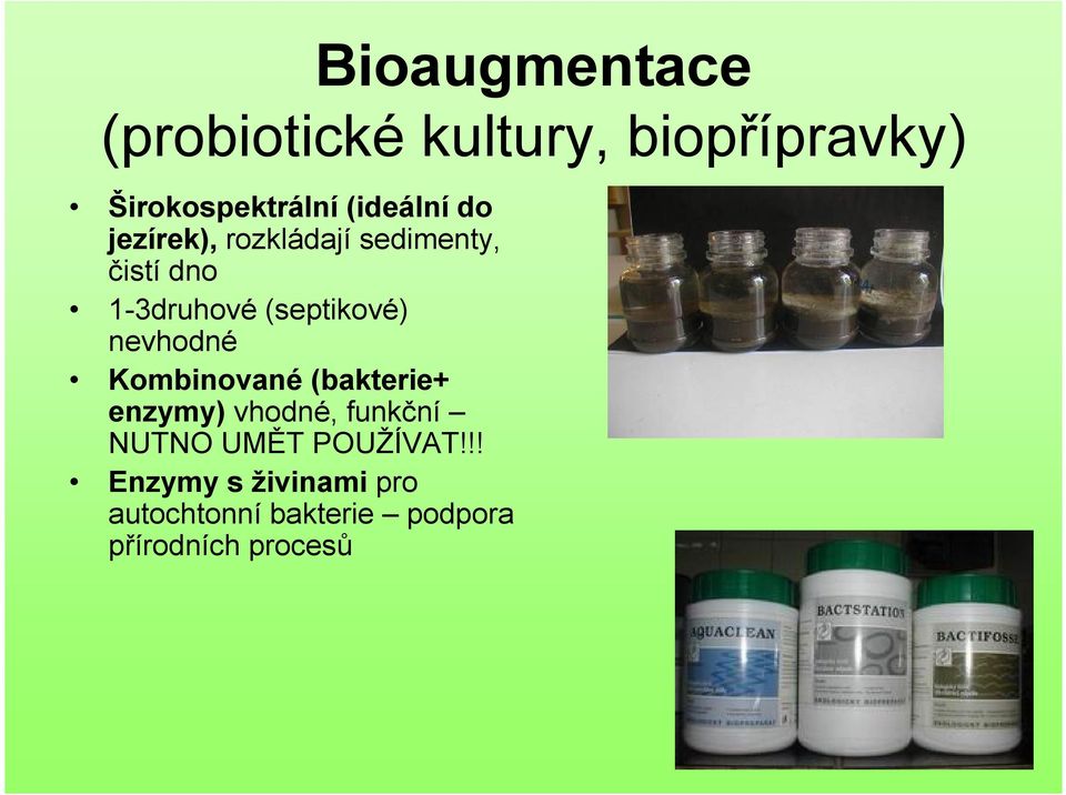 (septikové) nevhodné Kombinované (bakterie+ enzymy) vhodné, funkční