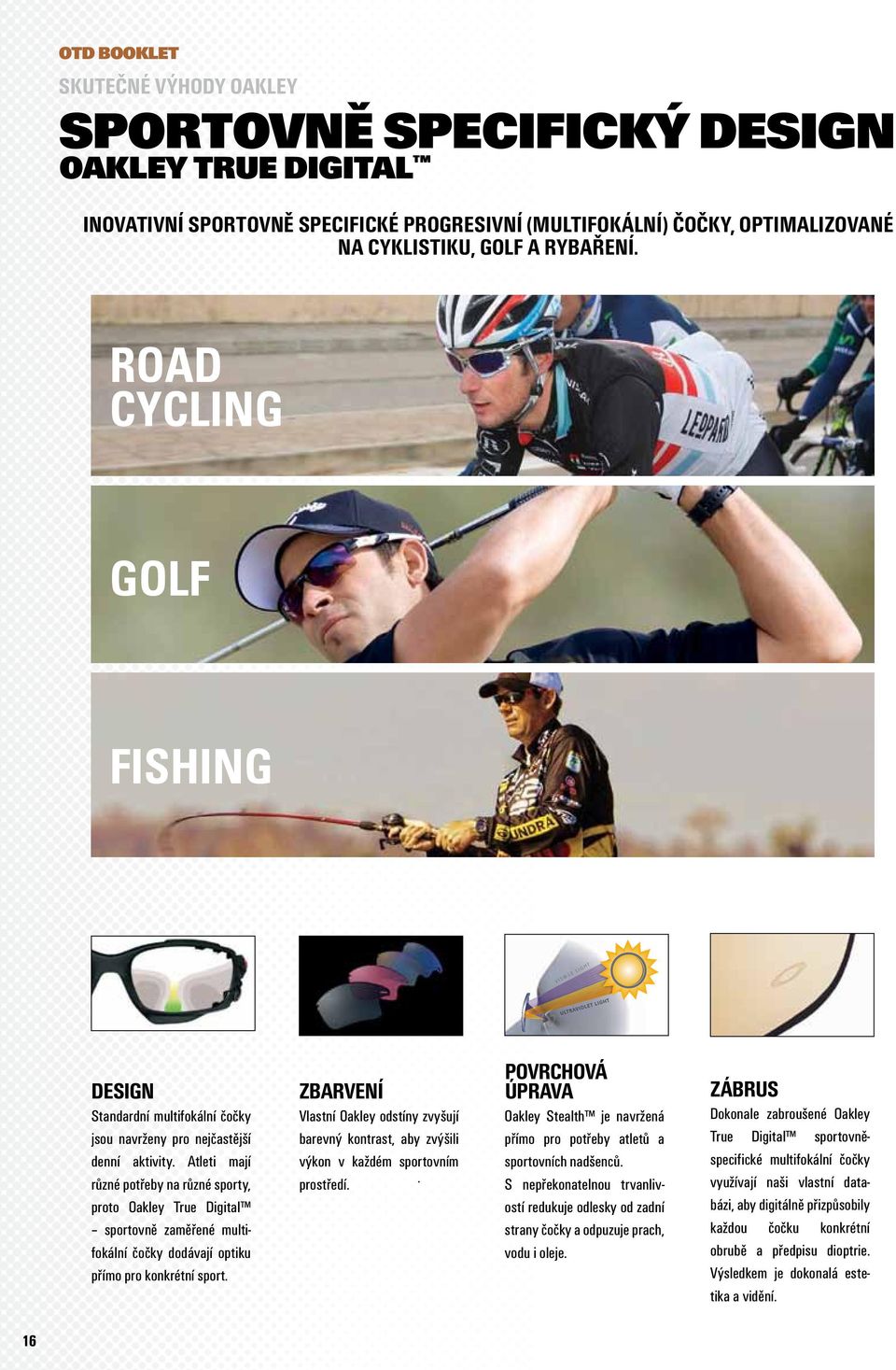 Atleti mají různé potřeby na různé sporty, proto Oakley True Digital sportovně zaměřené multifokální čočky dodávají optiku přímo pro konkrétní sport.