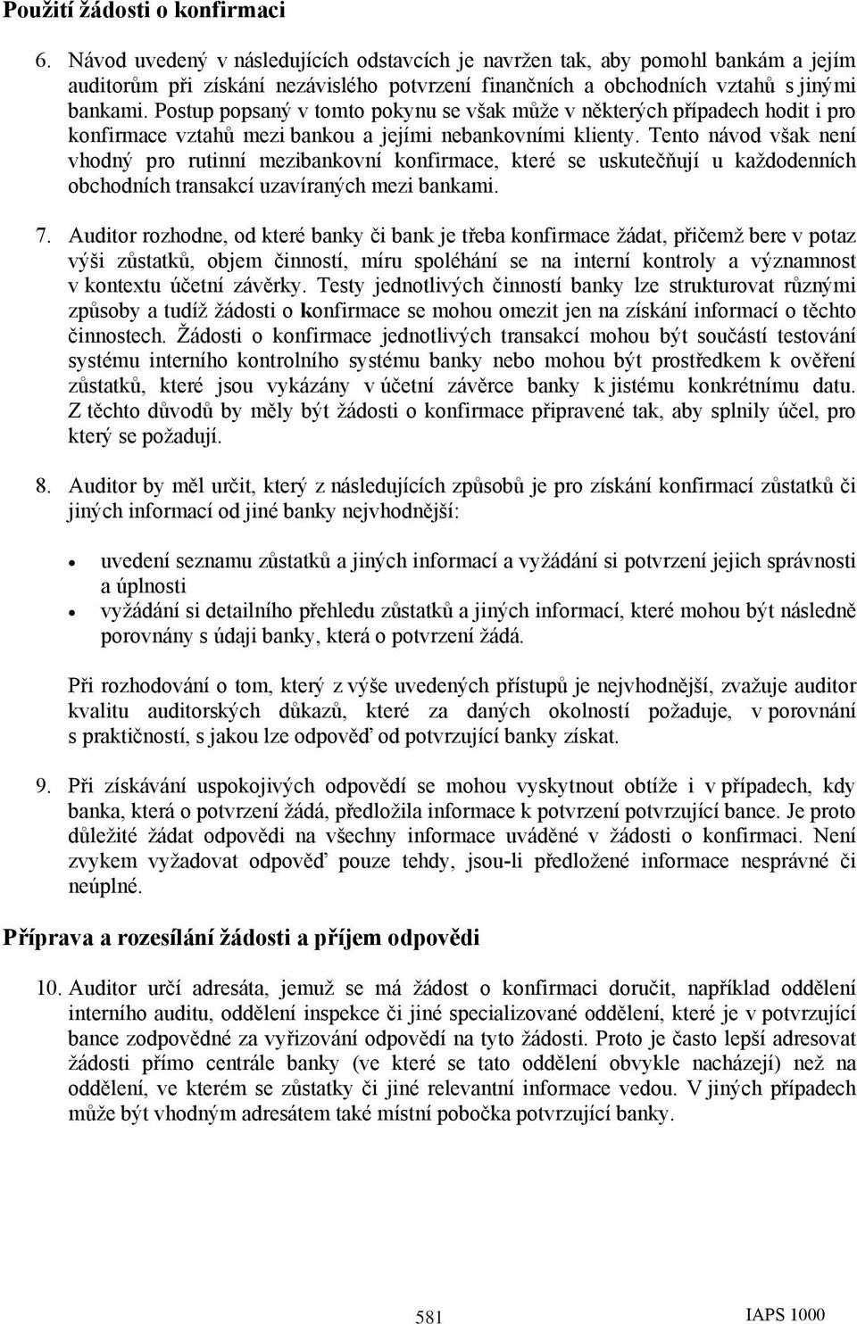 Postup popsaný v tomto pokynu se však může v některých případech hodit i pro konfirmace vztahů mezi bankou a jejími nebankovními klienty.