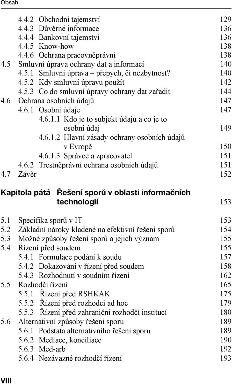 6.1.2 Hlavní zásady ochrany osobních údajů v Evropě 150 4.6.1.3 Správce a zpracovatel 151 4.6.2 Trestněprávní ochrana osobních údajů 151 4.