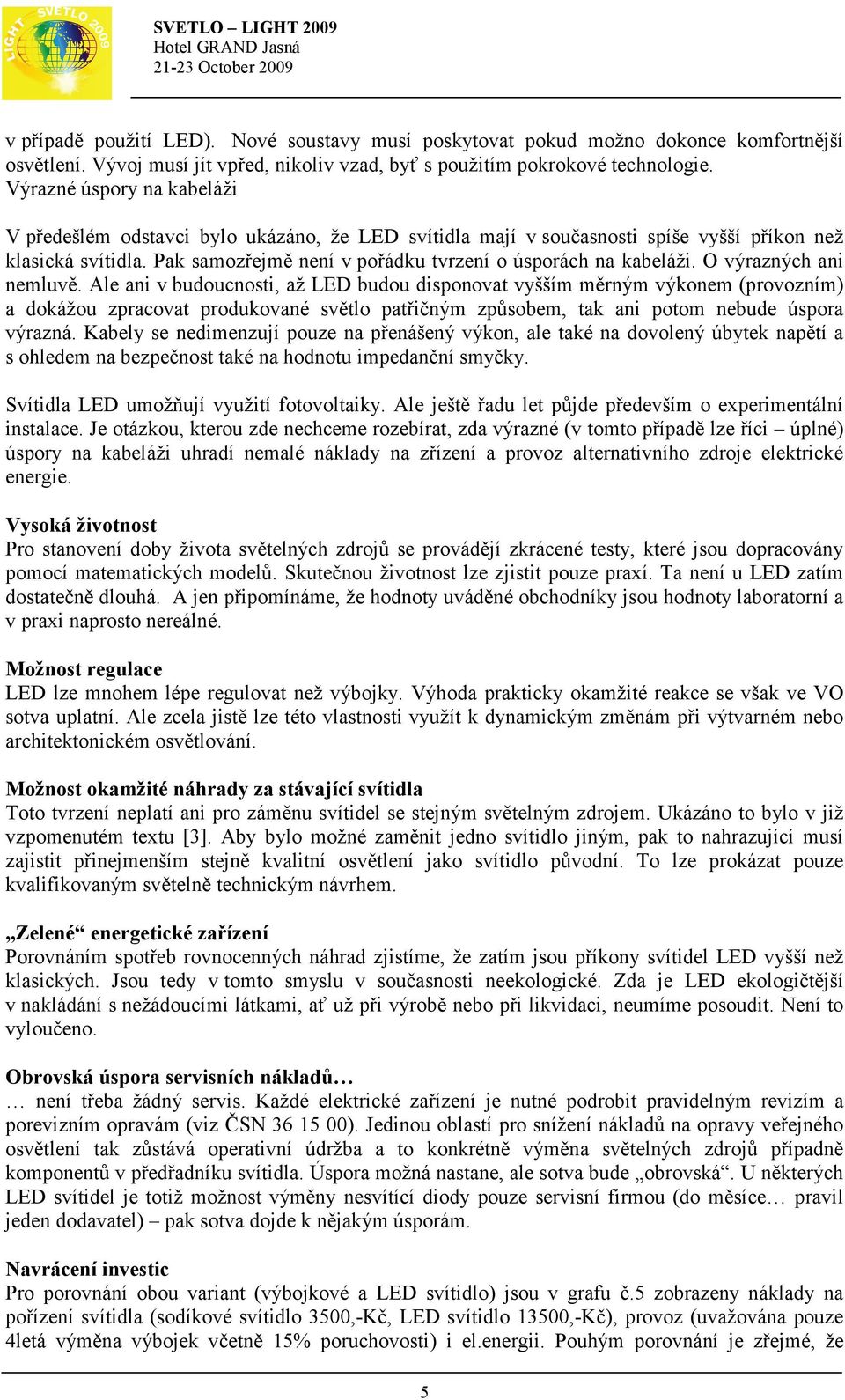 O výrazných ani nemluvě.