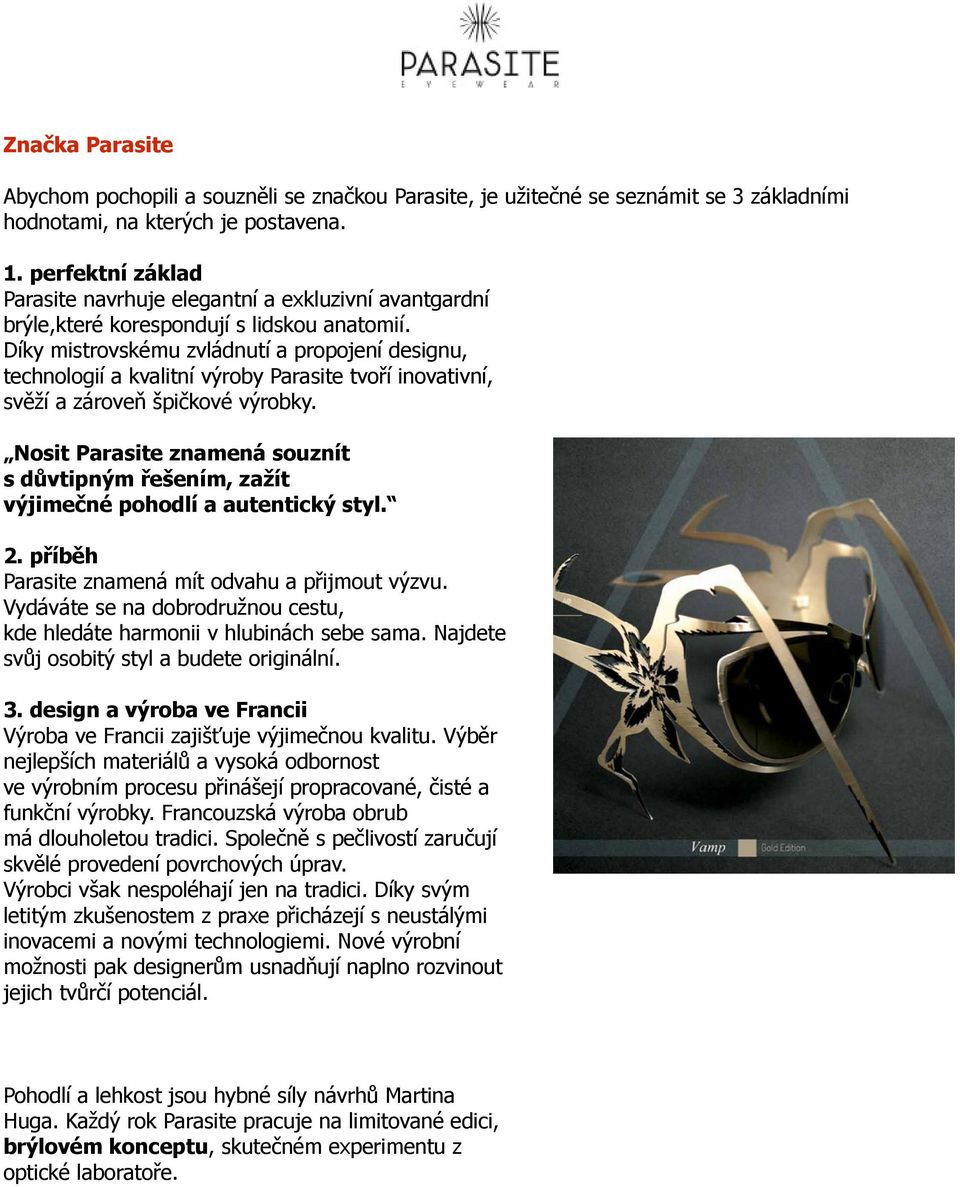 Díky mistrovskému zvládnutí a propojení designu, technologií a kvalitní výroby Parasite tvoří inovativní, svěží a zároveň špičkové výrobky.