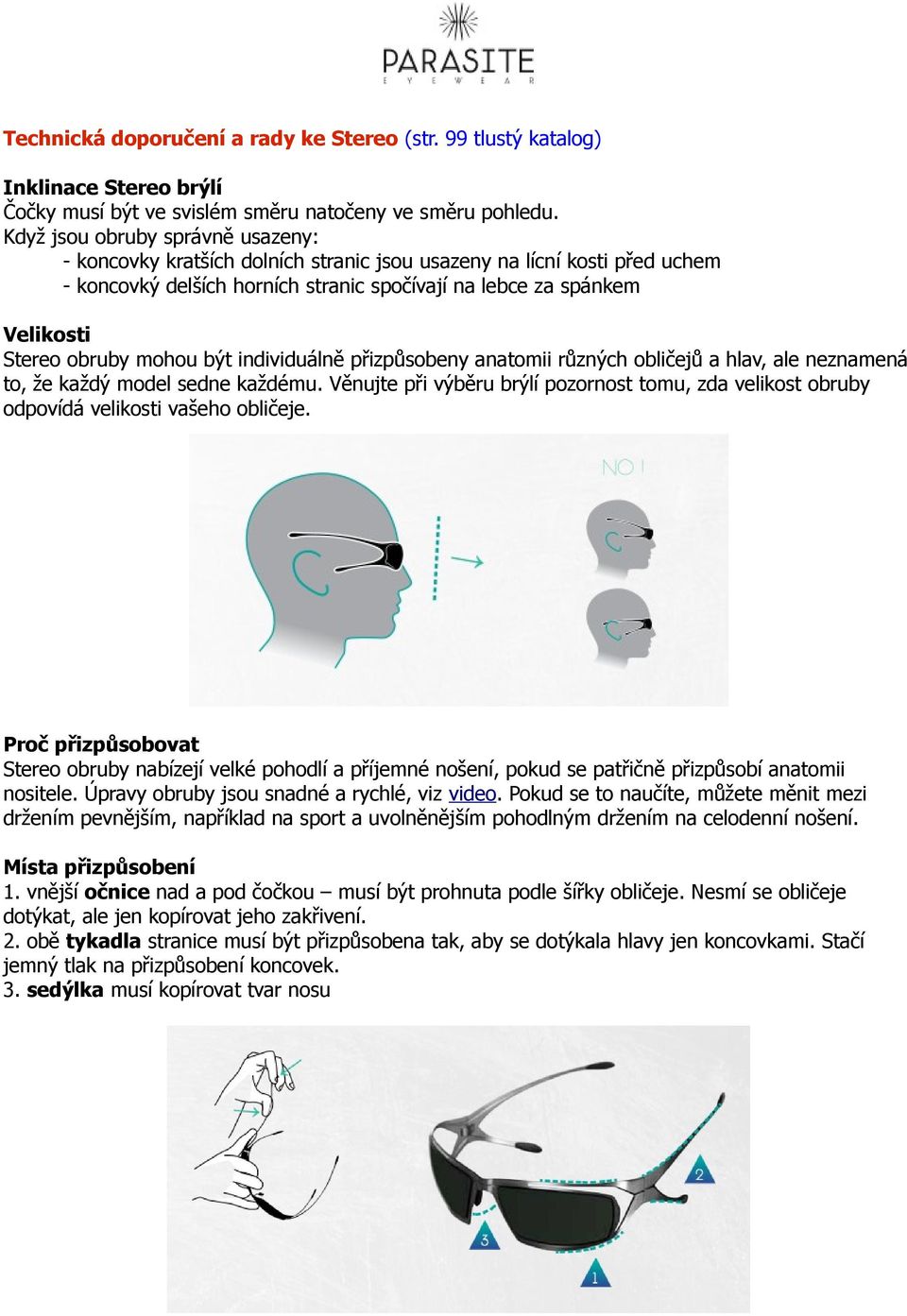 mohou být individuálně přizpůsobeny anatomii různých obličejů a hlav, ale neznamená to, že každý model sedne každému.