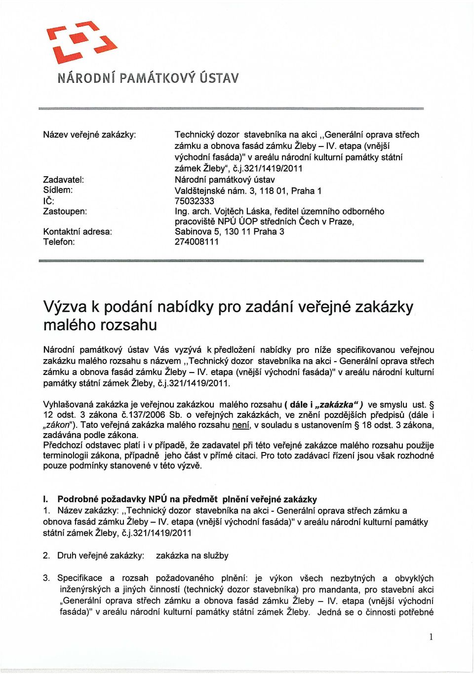 Vojtěch Láska, ředitel územního odborného pracoviště NPÚ ÚOP středních Čech v Praze, Sabinova 5, 130 11 Praha 3 274008111 Výzva k podání nabídky pro zadání veřejné zakázky malého rozsahu Národní