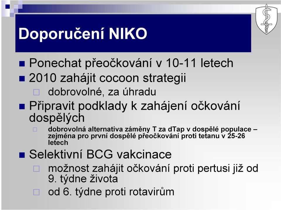 dospělé populace zejména pro první dospělé přeočkování proti tetanu v 25-26 letech Selektivní BCG