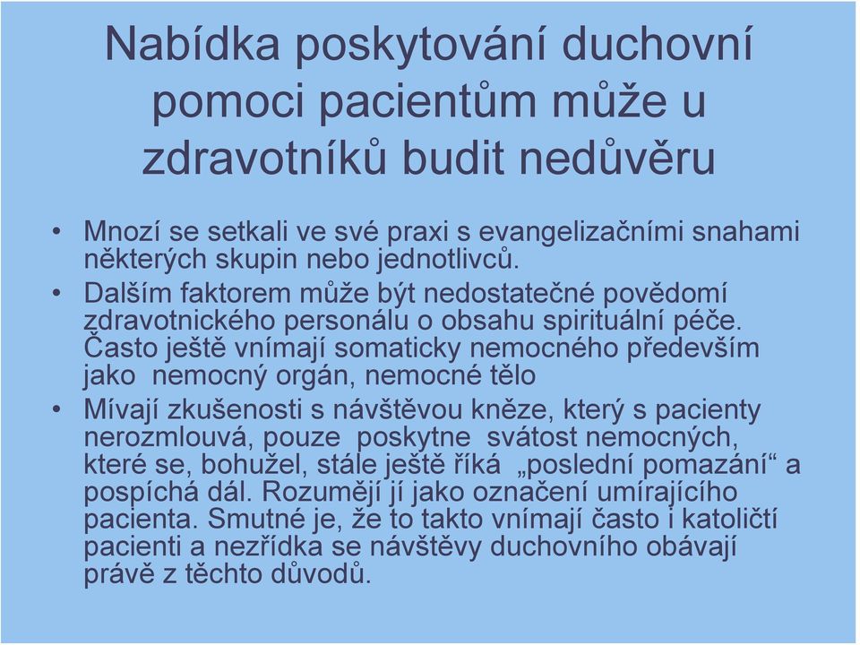 Často ještě vnímají somaticky nemocného především jako nemocný orgán, nemocné tělo Mívají zkušenosti s návštěvou kněze, který s pacienty nerozmlouvá, pouze poskytne svátost