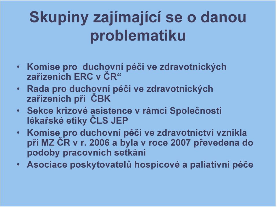 Společnosti lékařské etiky ČLS JEP Komise pro duchovní péči ve zdravotnictví vznikla při MZ ČR v r.