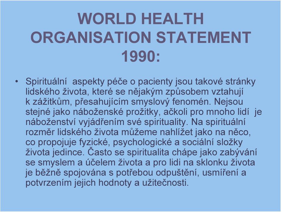 Na spirituální rozměr lidského života můžeme nahlížet jako na něco, co propojuje fyzické, psychologické a sociální složky života jedince.