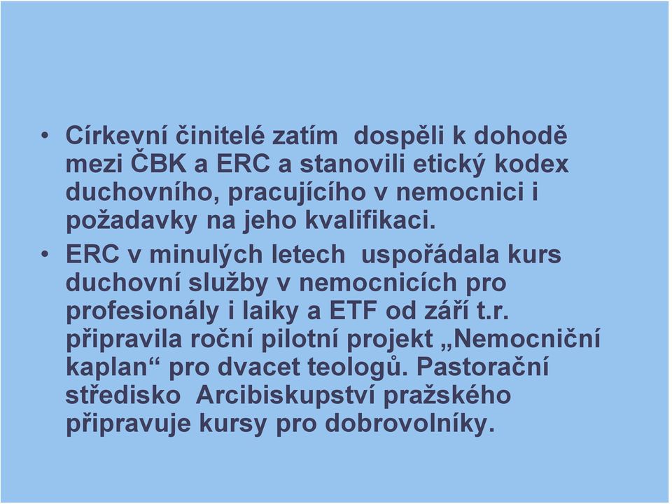 ERC v minulých letech uspořádala kurs duchovní služby v nemocnicích pro profesionály i laiky a ETF od