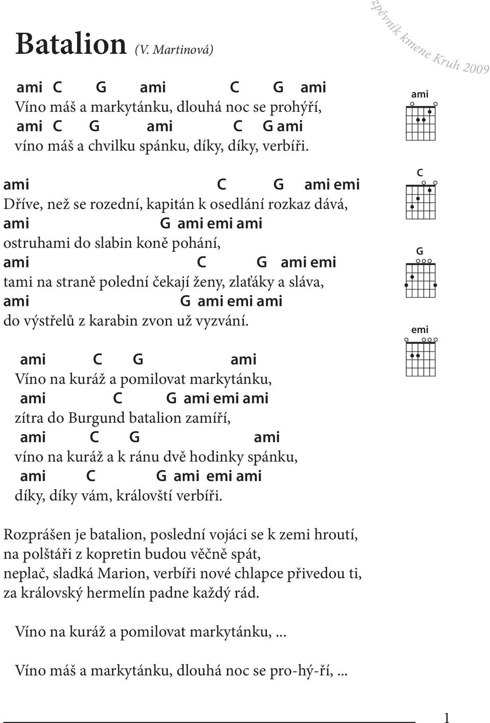 Víno na kuráž a pomilovat markytánku, emi zítra do Burgund batalion zamíří, víno na kuráž a k ránu dvě hodinky spánku, emi díky, díky vám, královští verbíři.