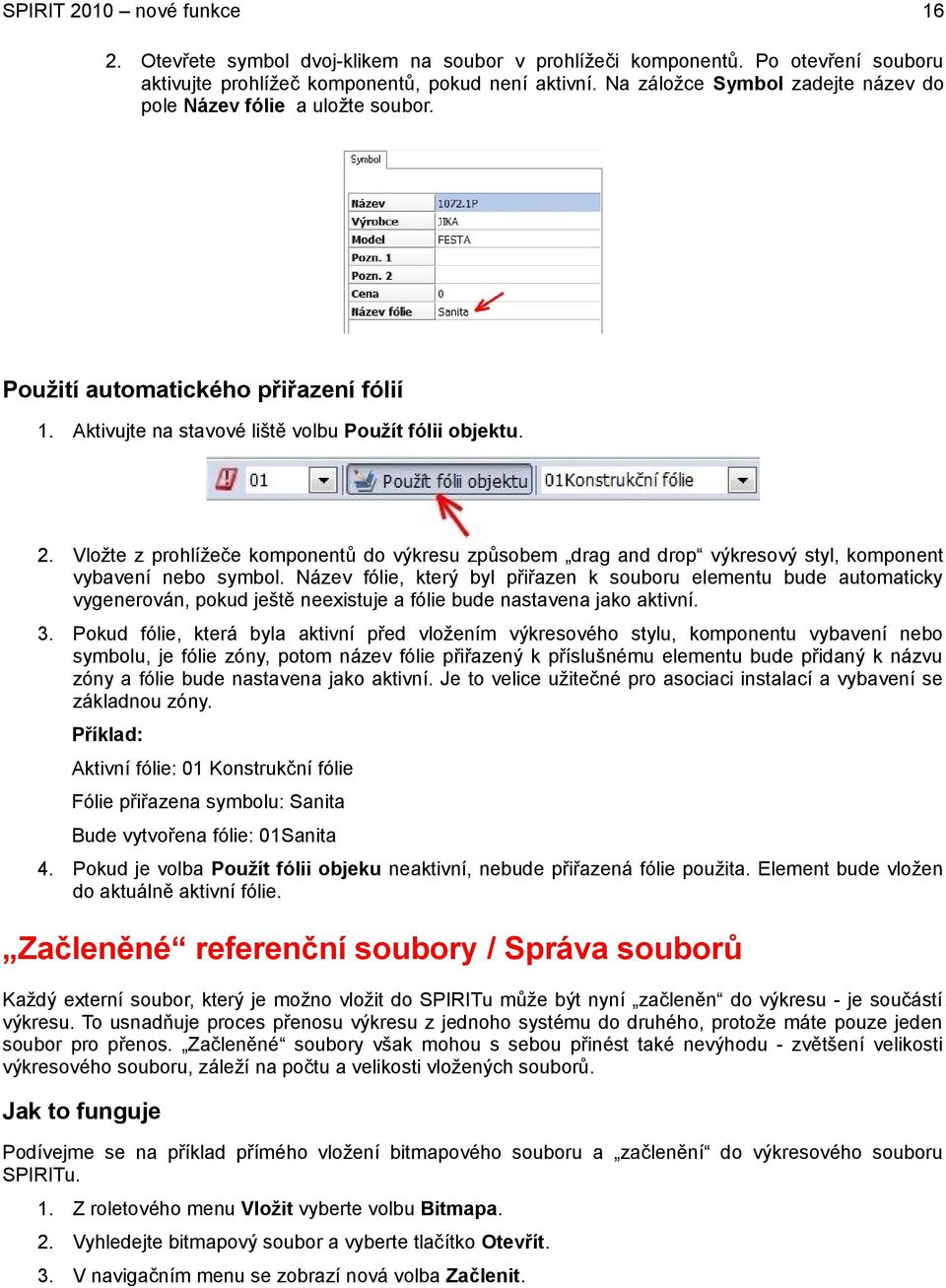 Vložte z prohlížeče komponentů do výkresu způsobem drag and drop výkresový styl, komponent vybavení nebo symbol.