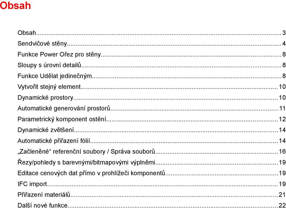 .. 12 Dynamické zvětšení... 14 Automatické přiřazení fólií... 14 Začleněné referenční soubory / Správa souborů.