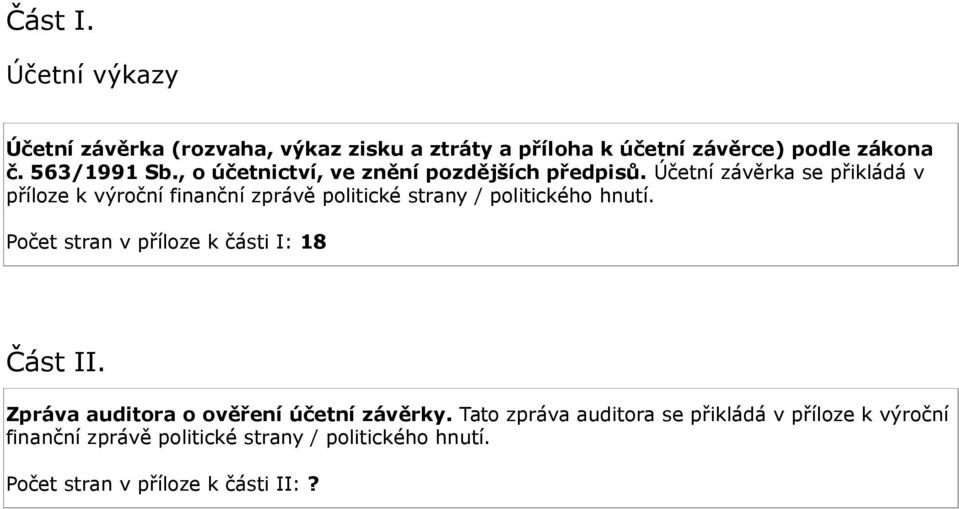 Účetní závěrka se přikládá v příloze k výroční finanční zprávě politické strany / politického hnutí.
