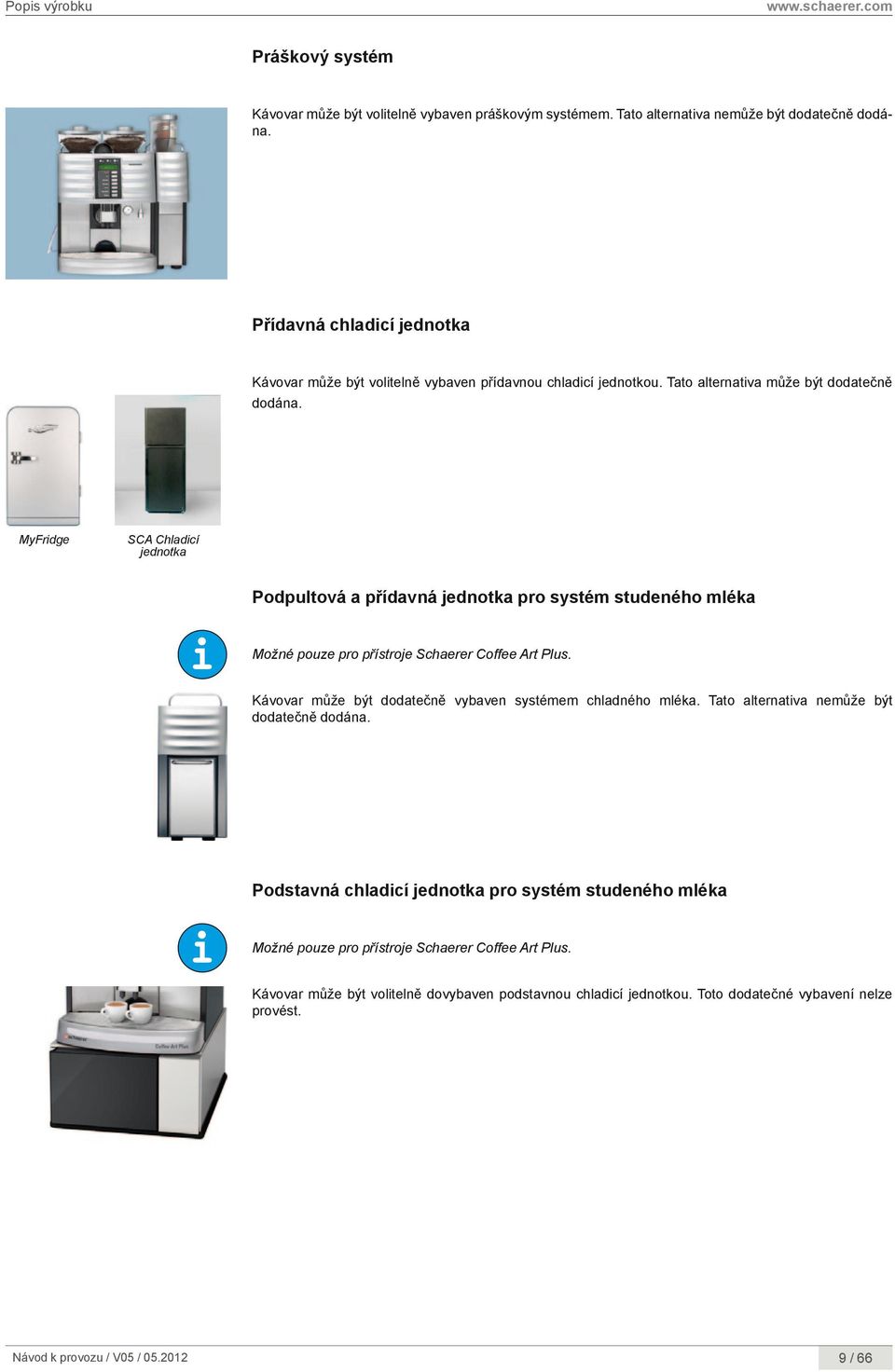MyFridge SCA Chladicí jednotka podpultová a přídavná jednotka pro systém studeného mléka Možné pouze pro přístroje Schaerer Coffee Art Plus.