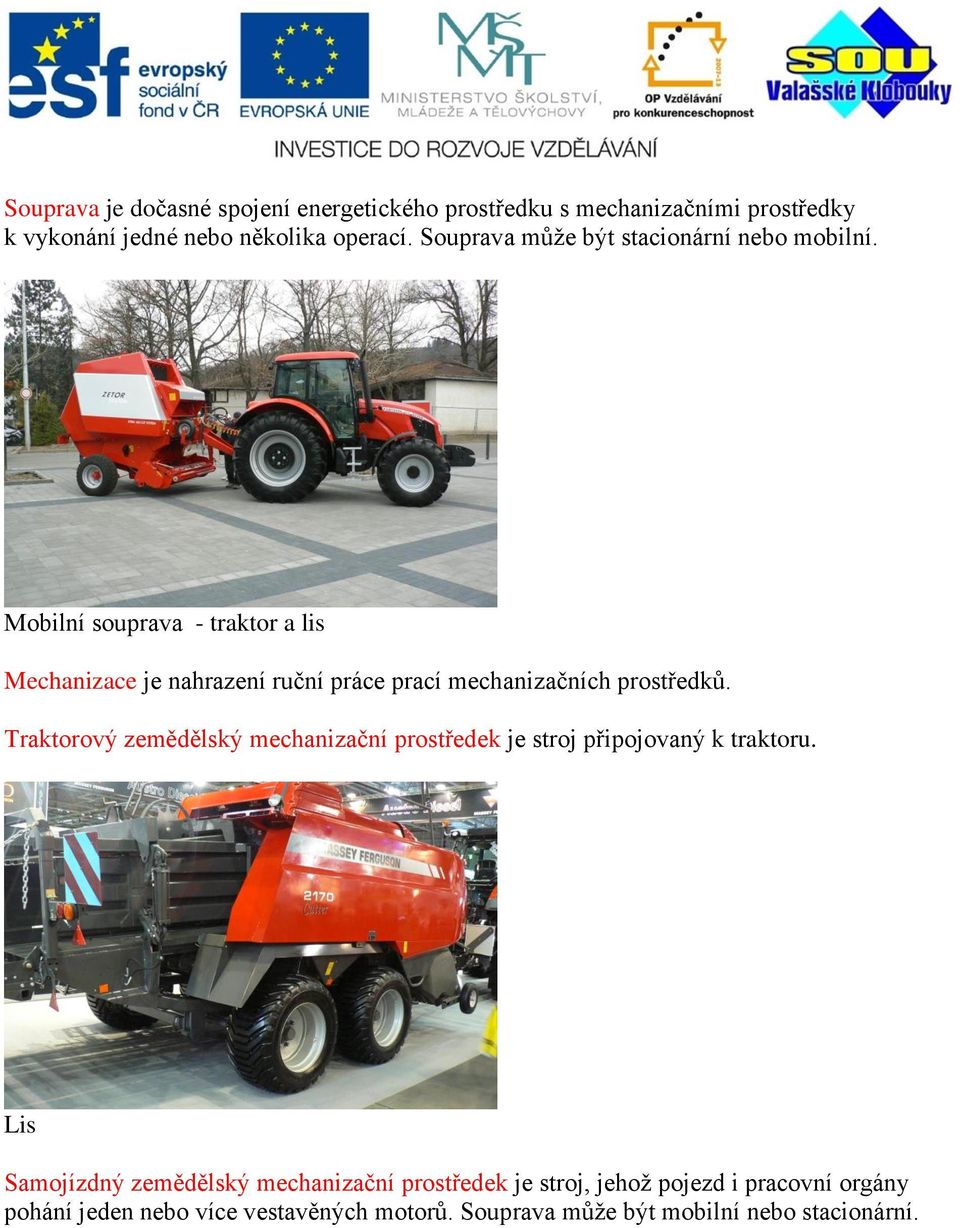 Mobilní souprava - traktor a lis Mechanizace je nahrazení ruční práce prací mechanizačních prostředků.