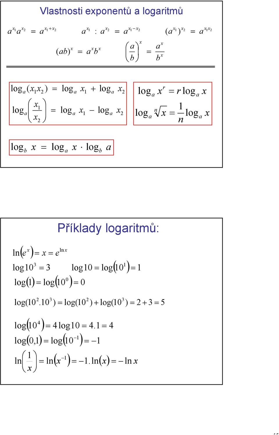 e 0 () log( 0 ) 0 Příkldy logritmů: ln ( ) log0 log 0 log(0.