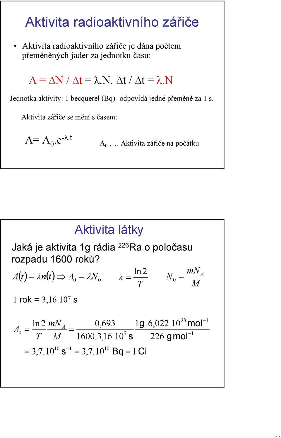 e -λ.t A 0. Aktivit zářiče n počátku Aktivit látky Jká je ktivit g rádi 6 R o poločsu rozpdu 600 roků?