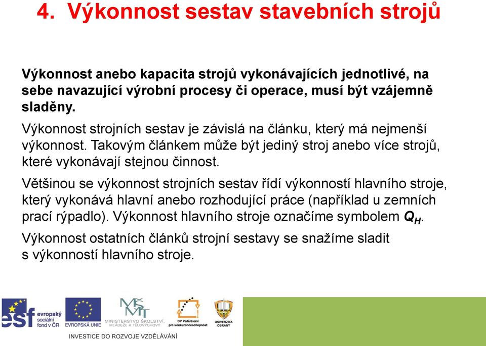 Takovým článkem může být jediný stroj anebo více strojů, které vykonávají stejnou činnost.