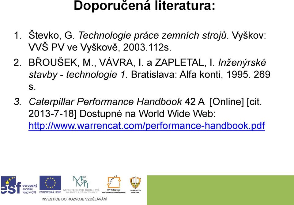 Inženýrské stavby - technologie 1. Bratislava: Alfa konti, 1995. 269 s. 3.