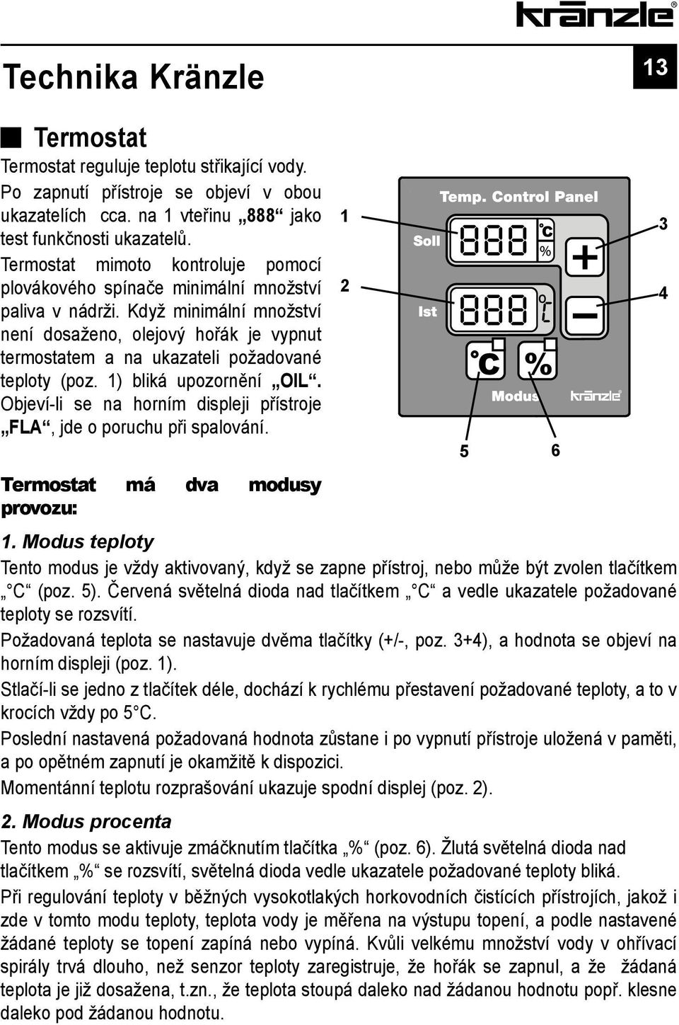 Když minimální množství není dosaženo, olejový hořák je vypnut termostatem a na ukazateli požadované teploty (poz. 1) bliká upozornění OIL.
