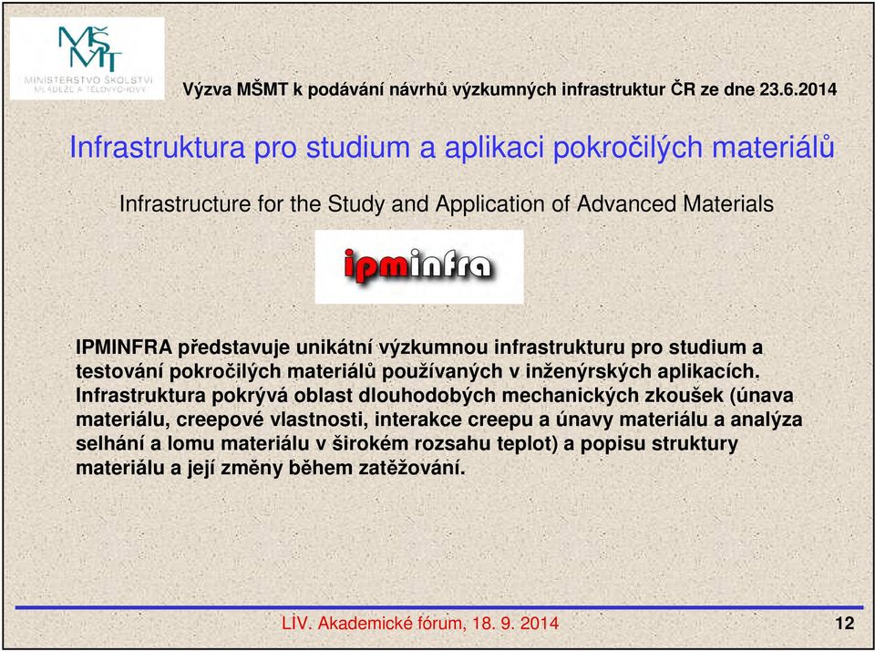 představuje unikátní výzkumnou infrastrukturu pro studium a testování pokročilých materiálů používaných v inženýrských aplikacích.