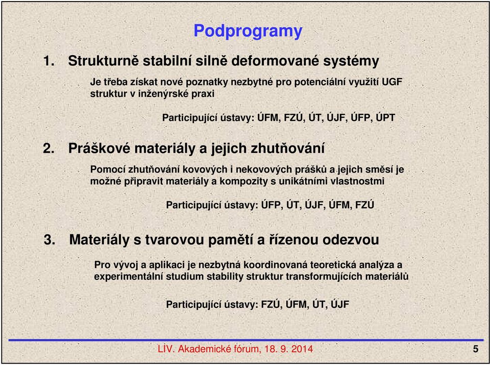 ústavy: ÚFM, FZÚ, ÚT, ÚJF, ÚFP, ÚPT 2.