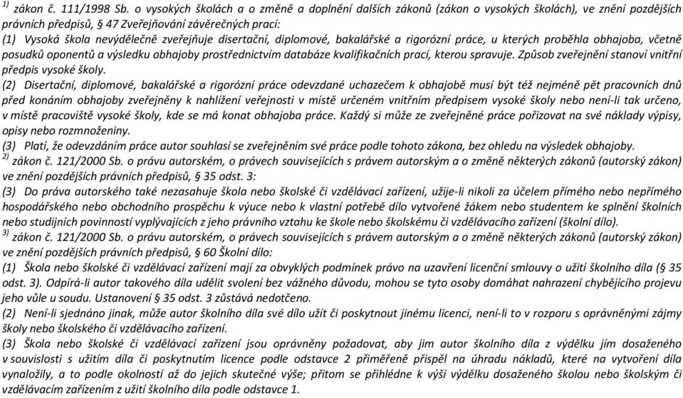 disertační, diplomové, bakalářské a rigorózní práce, u kterých proběhla obhajoba, včetně posudků oponentů a výsledku obhajoby prostřednictvím databáze kvalifikačních prací, kterou spravuje.