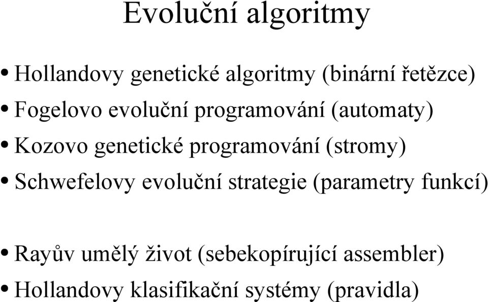 (stromy) Schwefelovy evoluční strategie (parametry funkcí) Rayův umělý